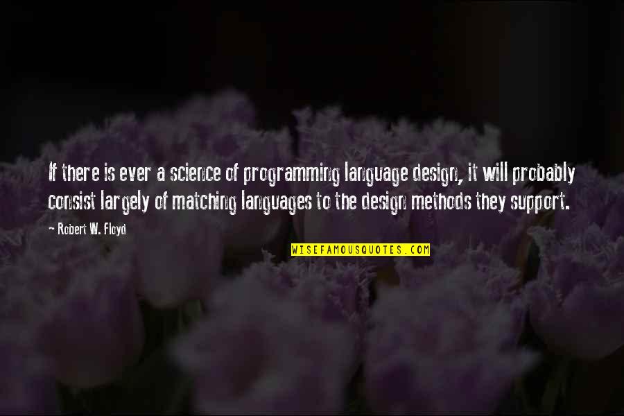 Largely Quotes By Robert W. Floyd: If there is ever a science of programming