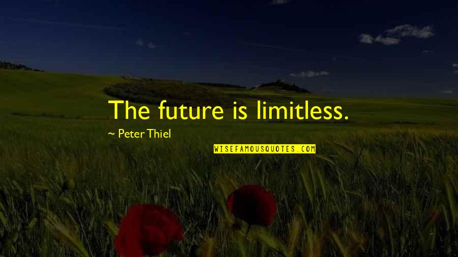 Largeman Royxa Quotes By Peter Thiel: The future is limitless. Largeman Royxa Quotes By Peter Thiel: The future is limitless.