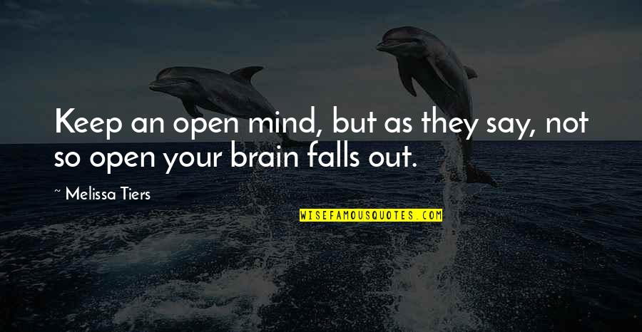 Largement En Quotes By Melissa Tiers: Keep an open mind, but as they say,