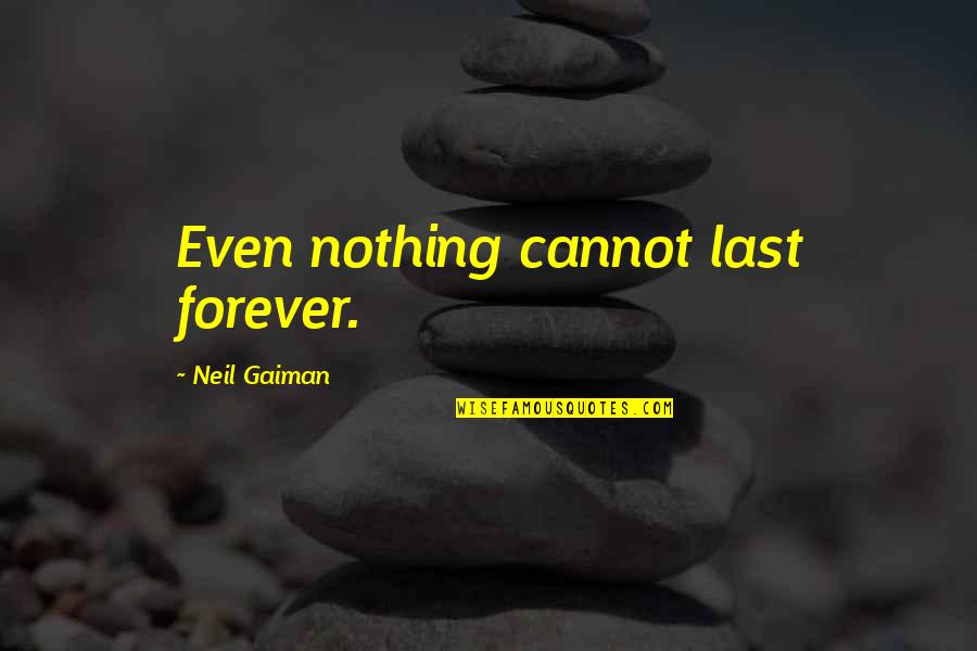 Largeness Crossword Quotes By Neil Gaiman: Even nothing cannot last forever.
