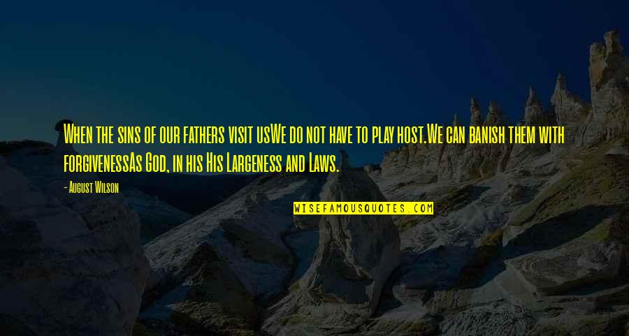 Largeness Quotes By August Wilson: When the sins of our fathers visit usWe Largeness Quotes By August Wilson: When the sins of our fathers visit usWe