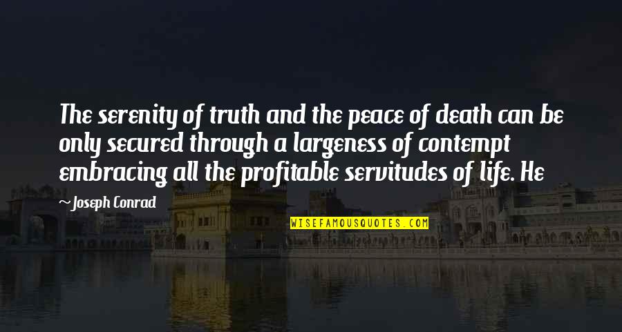 Largeness Quotes By Joseph Conrad: The serenity of truth and the peace of Largeness Quotes By Joseph Conrad: The serenity of truth and the peace of