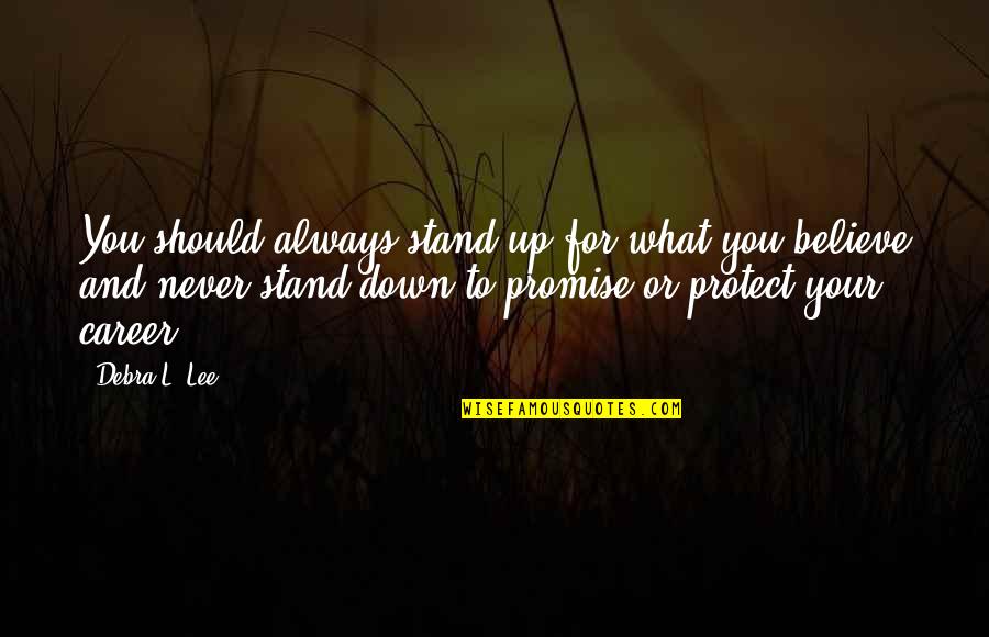 L'argent Quotes By Debra L. Lee: You should always stand up for what you