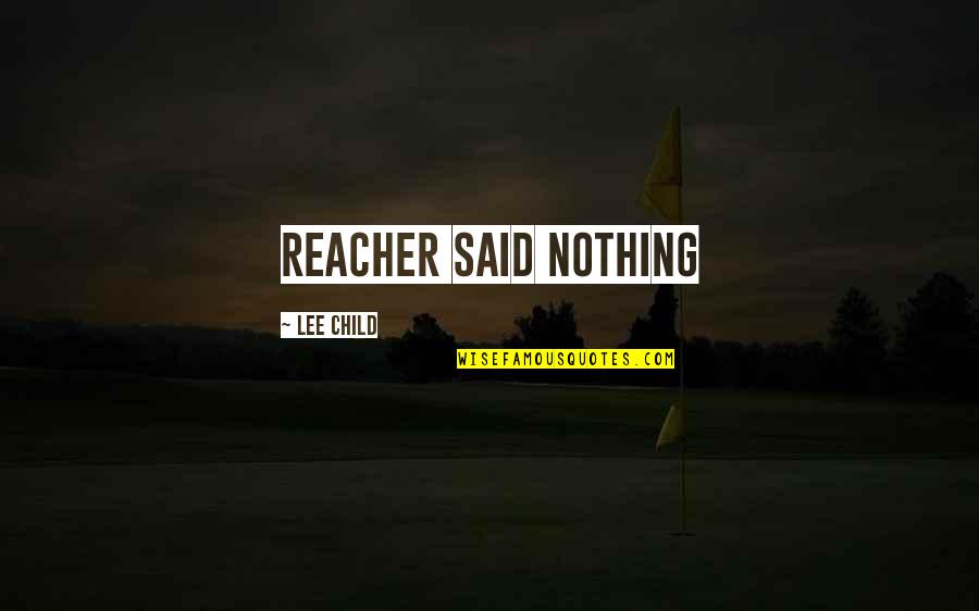 Largents Quotes By Lee Child: Reacher said Nothing
