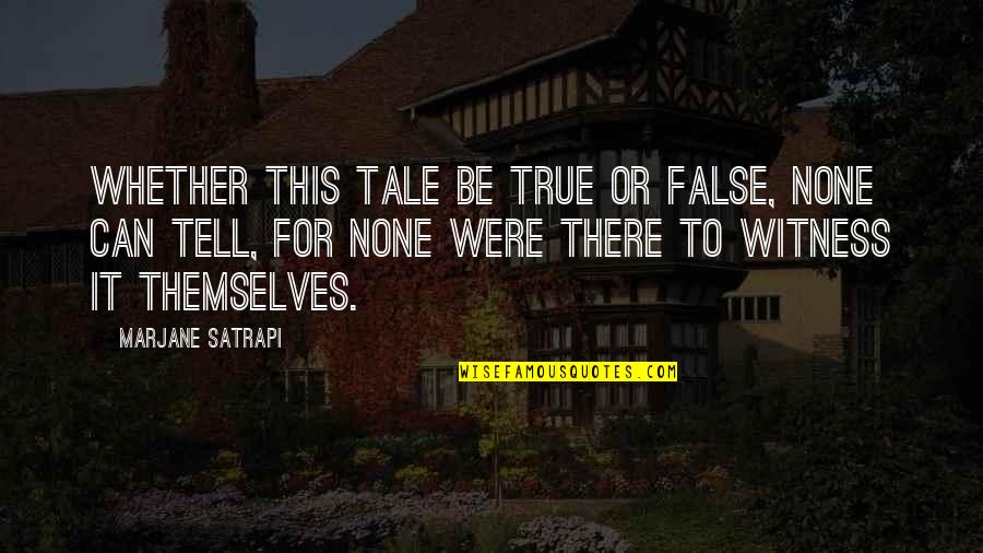 Largents Quotes By Marjane Satrapi: Whether this tale be true or false, none