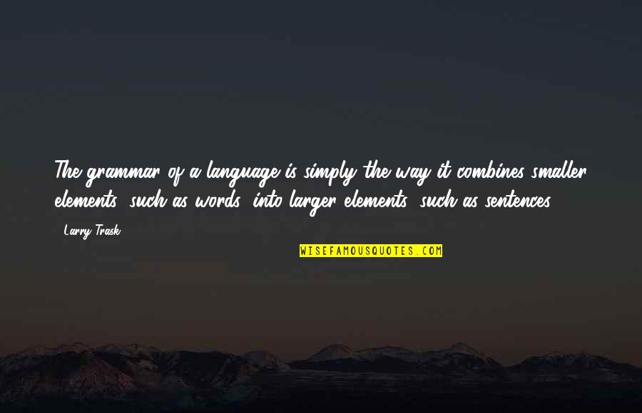 Larger Than Words Quotes By Larry Trask: The grammar of a language is simply the