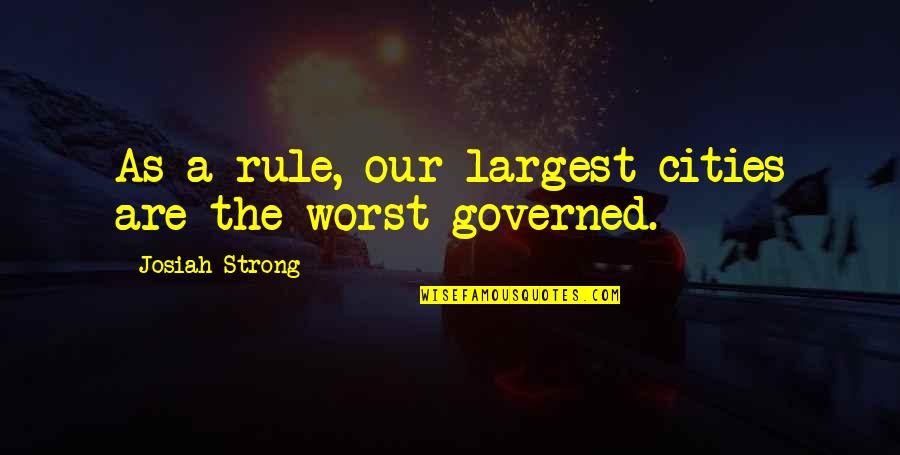 Largest Cities Quotes By Josiah Strong: As a rule, our largest cities are the Largest Cities Quotes By Josiah Strong: As a rule, our largest cities are the