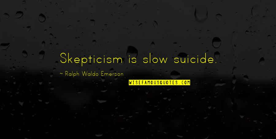 Largest Cities Quotes By Ralph Waldo Emerson: Skepticism is slow suicide. Largest Cities Quotes By Ralph Waldo Emerson: Skepticism is slow suicide.