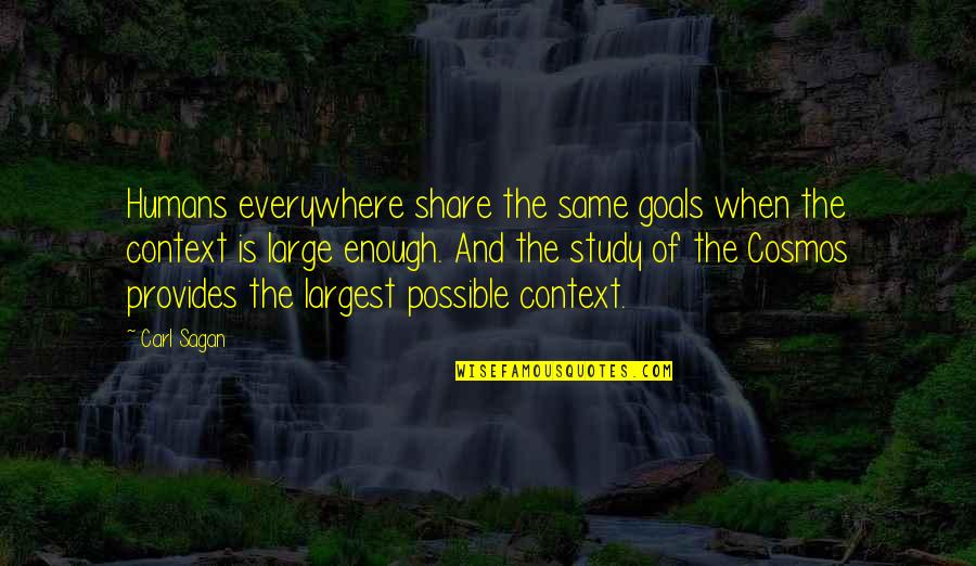 Largest Quotes By Carl Sagan: Humans everywhere share the same goals when the