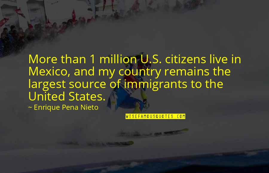 Largest Quotes By Enrique Pena Nieto: More than 1 million U.S. citizens live in