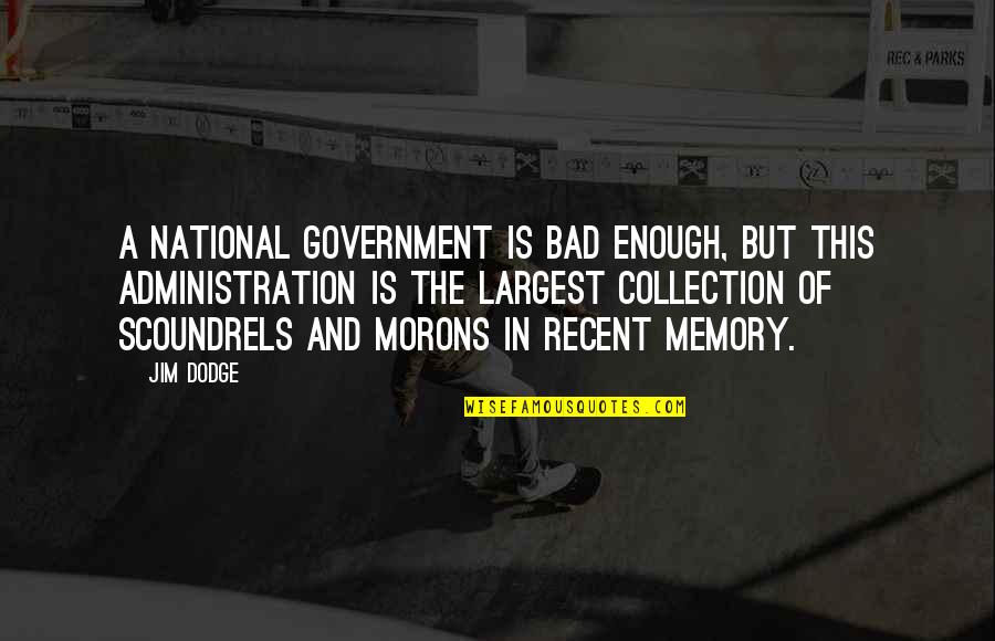 Largest Quotes By Jim Dodge: a national government is bad enough, but this