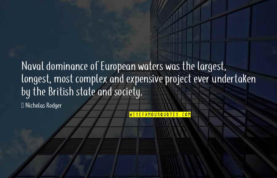 Largest Quotes By Nicholas Rodger: Naval dominance of European waters was the largest,