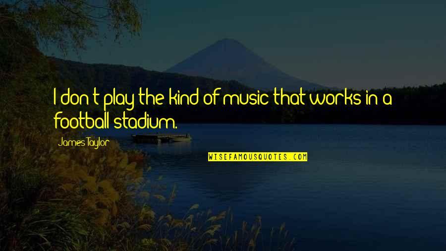 Larghetto Crossword Quotes By James Taylor: I don't play the kind of music that