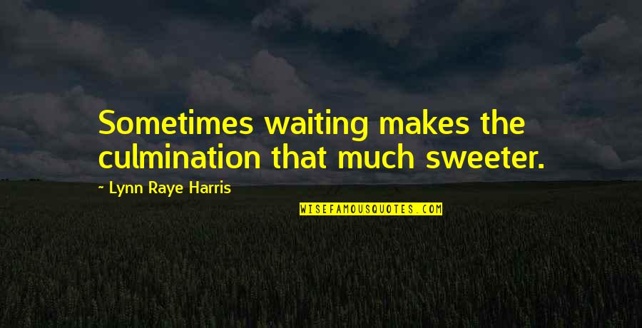 Largile Verte Quotes By Lynn Raye Harris: Sometimes waiting makes the culmination that much sweeter. Largile Verte Quotes By Lynn Raye Harris: Sometimes waiting makes the culmination that much sweeter.