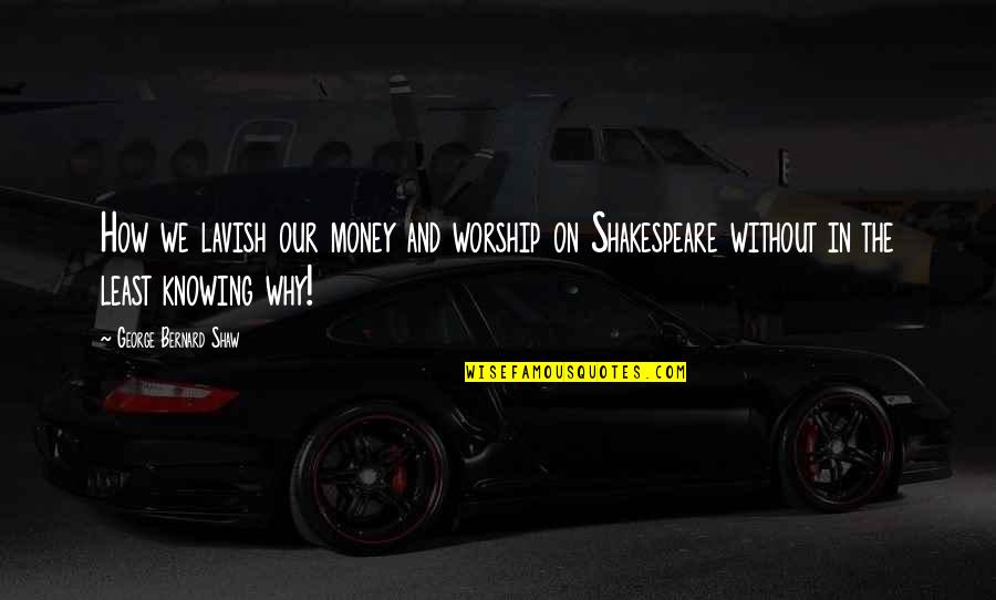 Largish Sulcata Quotes By George Bernard Shaw: How we lavish our money and worship on Largish Sulcata Quotes By George Bernard Shaw: How we lavish our money and worship on
