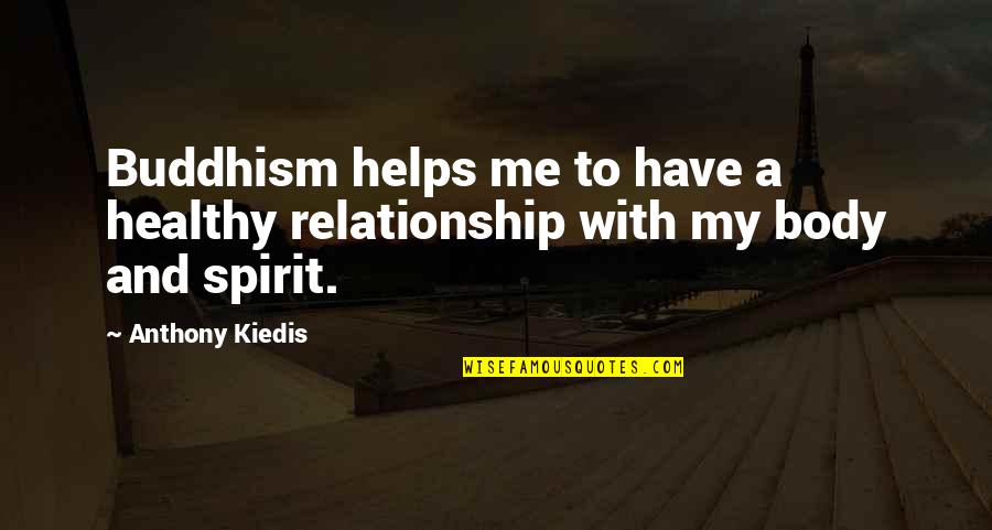 Largita Quotes By Anthony Kiedis: Buddhism helps me to have a healthy relationship