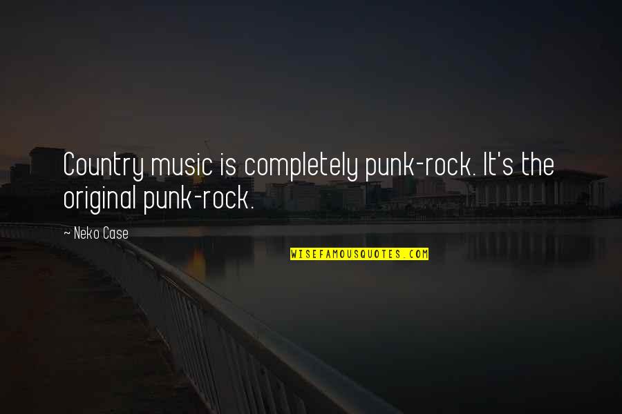 Largita Quotes By Neko Case: Country music is completely punk-rock. It's the original