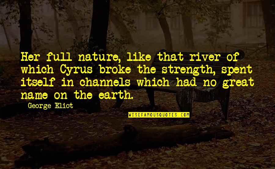 Largo Quotes By George Eliot: Her full nature, like that river of which
