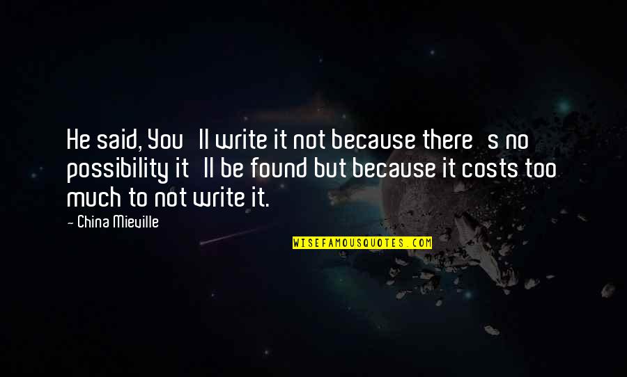 Largos Becej Quotes By China Mieville: He said, You'll write it not because there's Largos Becej Quotes By China Mieville: He said, You'll write it not because there's