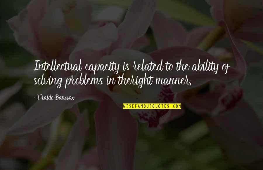 Largos Pizza Quotes By Eraldo Banovac: Intellectual capacity is related to the ability of Largos Pizza Quotes By Eraldo Banovac: Intellectual capacity is related to the ability of