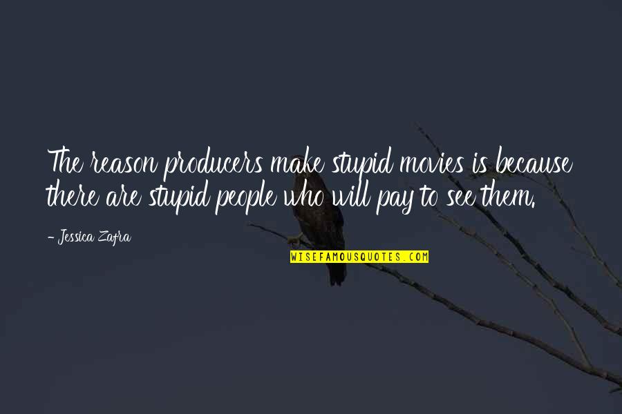 Largot Harlem Quotes By Jessica Zafra: The reason producers make stupid movies is because Largot Harlem Quotes By Jessica Zafra: The reason producers make stupid movies is because