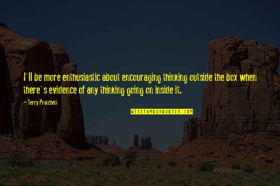 Larguchonas Quotes By Terry Pratchett: I'll be more enthusiastic about encouraging thinking outside