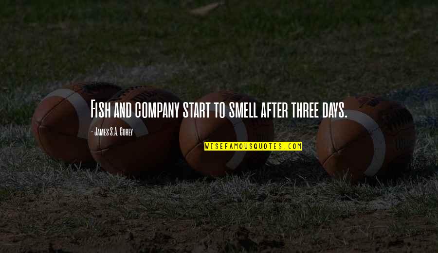 Larguer Quotes By James S.A. Corey: Fish and company start to smell after three Larguer Quotes By James S.A. Corey: Fish and company start to smell after three