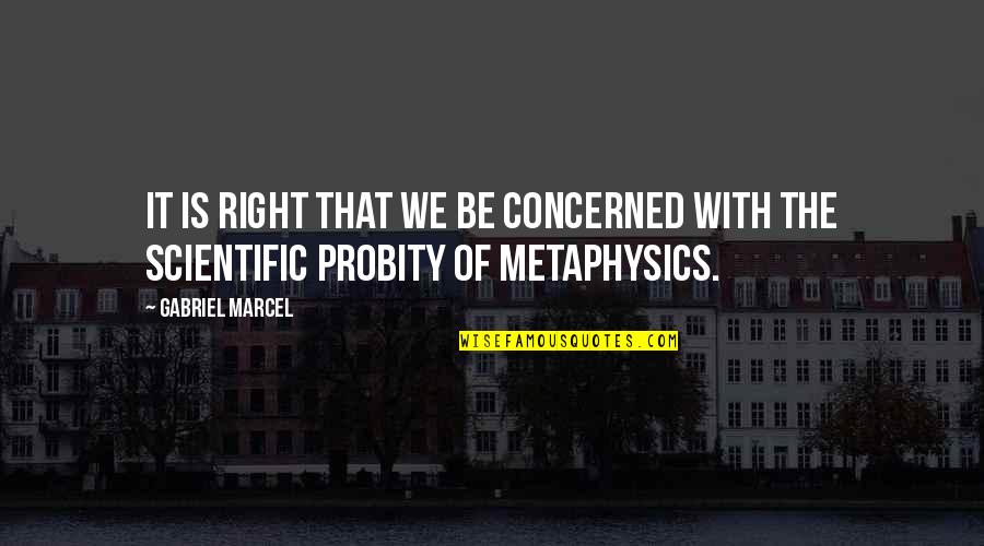 Largueros Quotes By Gabriel Marcel: It is right that we be concerned with