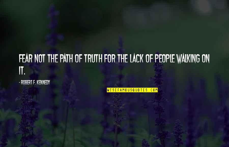 Larguisima Quotes By Robert F. Kennedy: Fear not the path of Truth for the