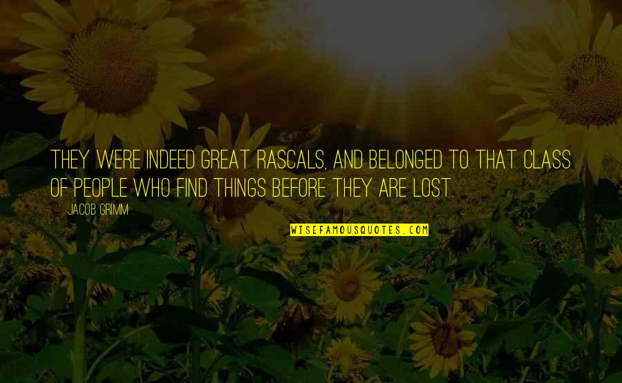 Lari Quotes By Jacob Grimm: They were indeed great rascals, and belonged to