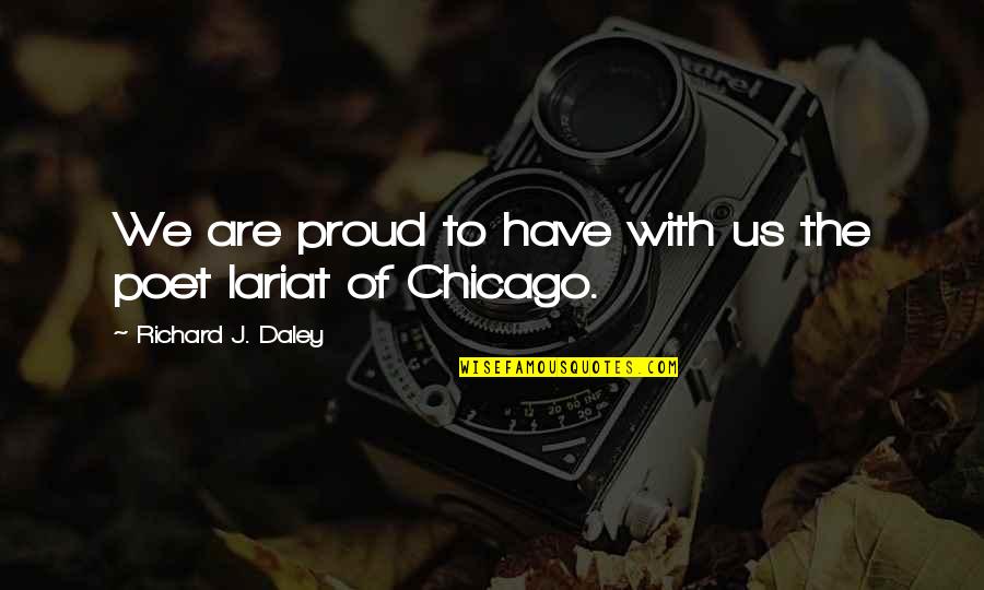 Lariat Quotes By Richard J. Daley: We are proud to have with us the