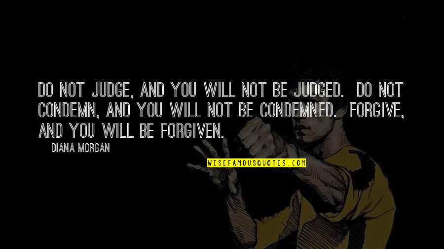 Lariats Quotes By Diana Morgan: Do not judge, and you will not be Lariats Quotes By Diana Morgan: Do not judge, and you will not be