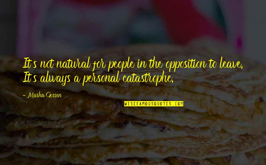Lariats Quotes By Masha Gessen: It's not natural for people in the opposition