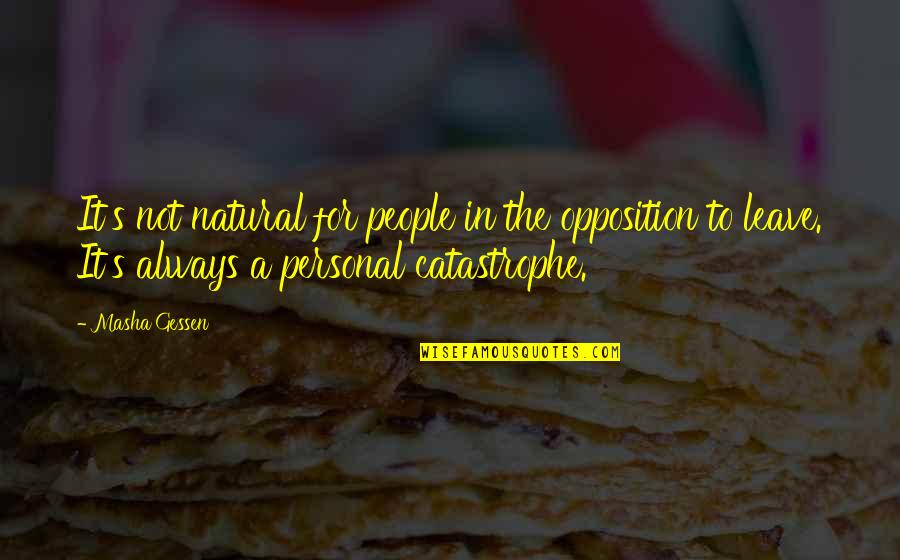 Lariats Quotes By Masha Gessen: It's not natural for people in the opposition Lariats Quotes By Masha Gessen: It's not natural for people in the opposition