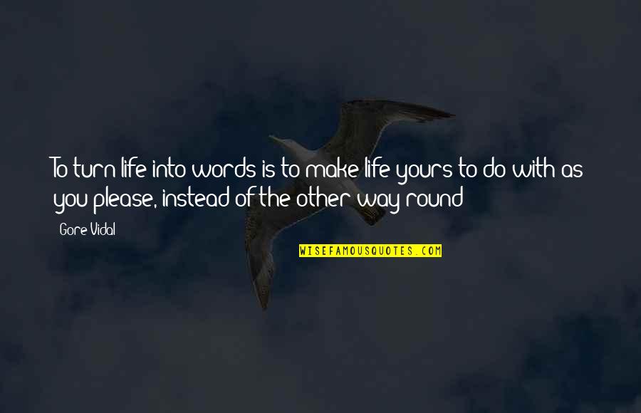 Laribee Hertrick Quotes By Gore Vidal: To turn life into words is to make