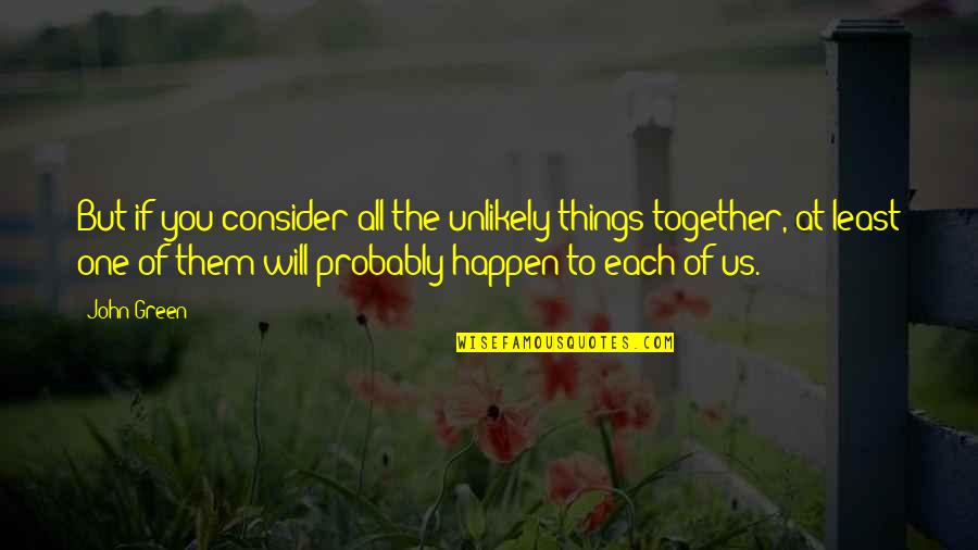 Larigot Chanson Quotes By John Green: But if you consider all the unlikely things