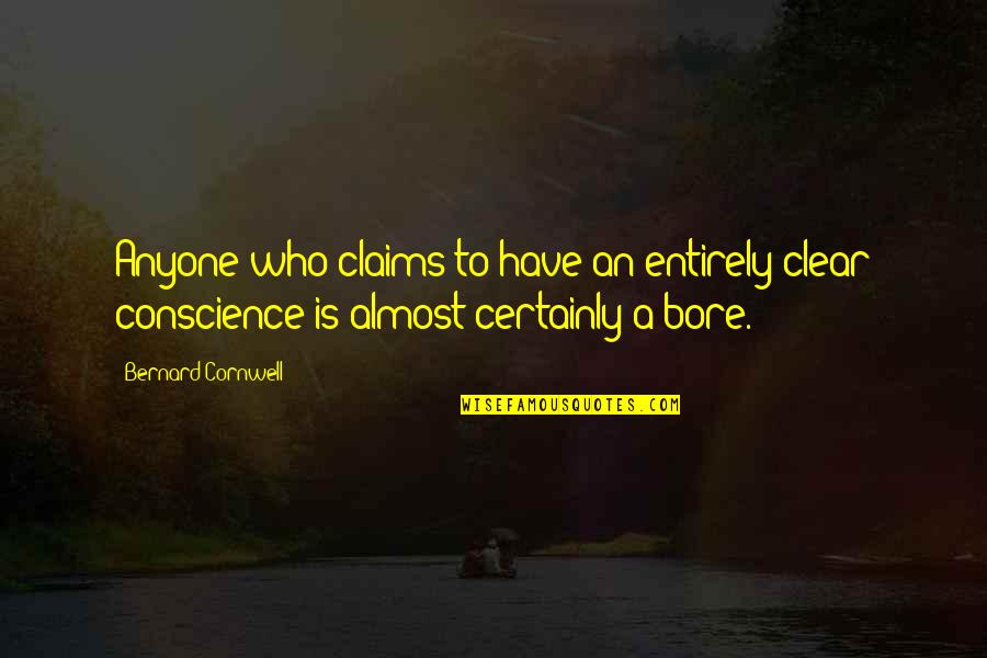 Larimar Quotes By Bernard Cornwell: Anyone who claims to have an entirely clear Larimar Quotes By Bernard Cornwell: Anyone who claims to have an entirely clear