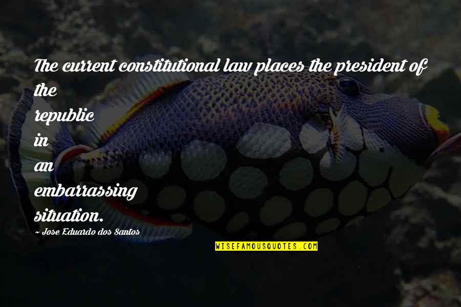Larimar Quotes By Jose Eduardo Dos Santos: The current constitutional law places the president of Larimar Quotes By Jose Eduardo Dos Santos: The current constitutional law places the president of