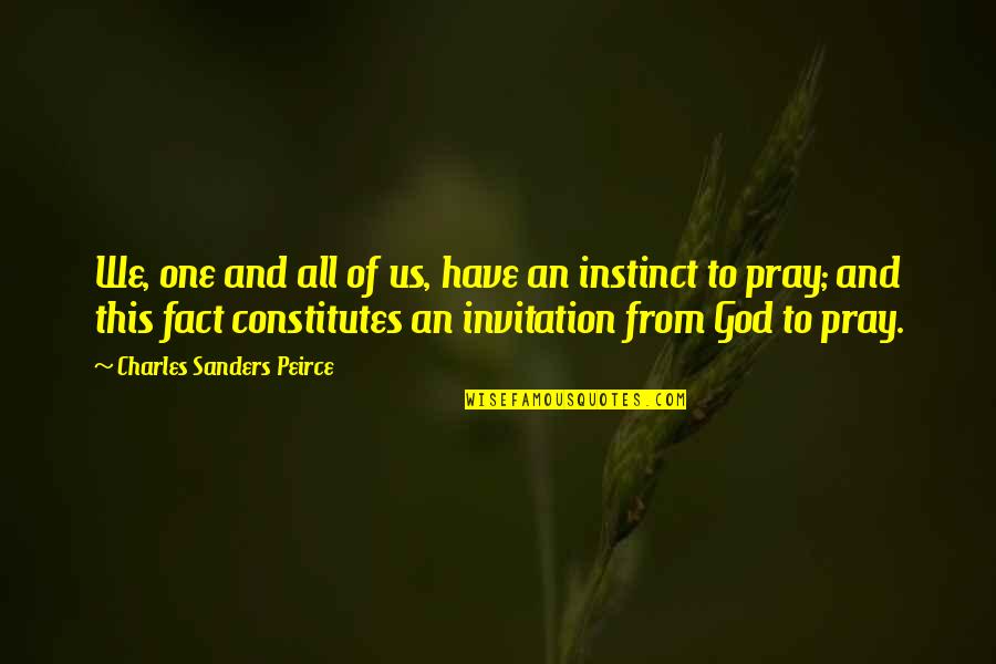 Laringele Quotes By Charles Sanders Peirce: We, one and all of us, have an Laringele Quotes By Charles Sanders Peirce: We, one and all of us, have an