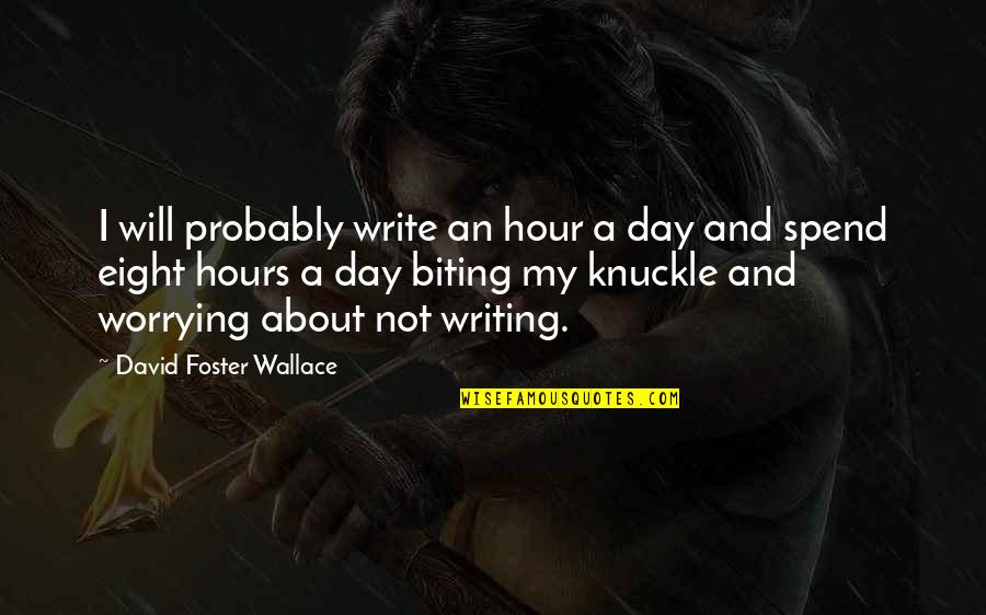 Larionov Quotes By David Foster Wallace: I will probably write an hour a day