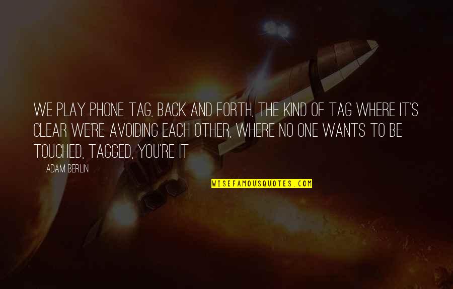 Larisa Dolina Quotes By Adam Berlin: We play phone tag, back and forth, the Larisa Dolina Quotes By Adam Berlin: We play phone tag, back and forth, the