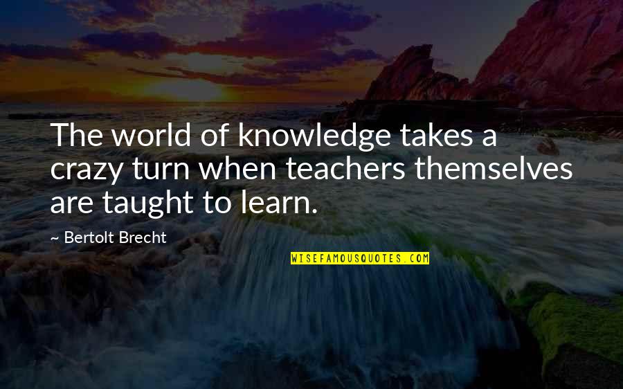 Larisch Font Quotes By Bertolt Brecht: The world of knowledge takes a crazy turn
