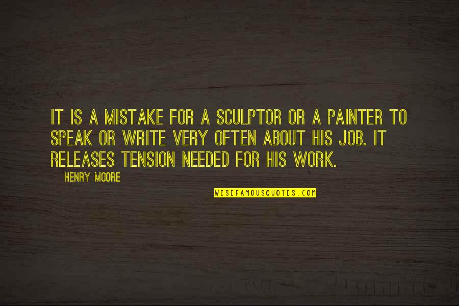 Larisch Font Quotes By Henry Moore: It is a mistake for a sculptor or