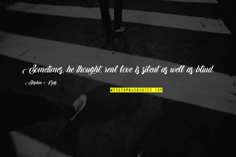Larisch Font Quotes By Stephen King: Sometimes, he thought, real love is silent as