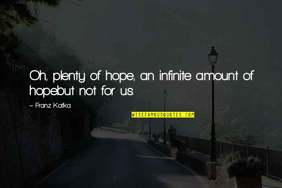 Larisha Brown Quotes By Franz Kafka: Oh, plenty of hope, an infinite amount of