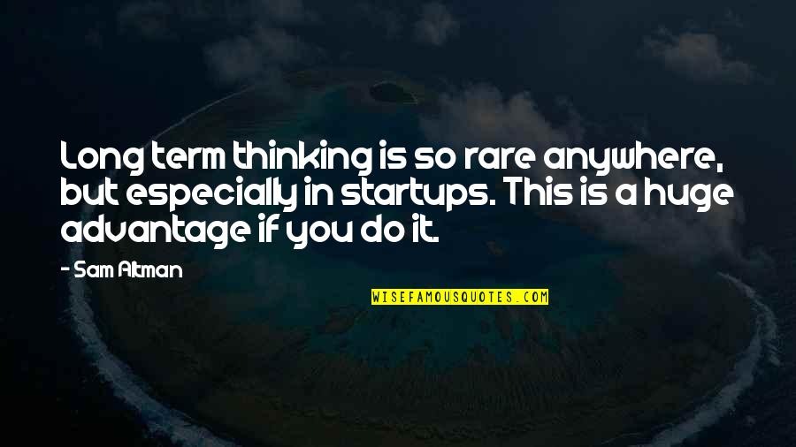 Larisha Brown Quotes By Sam Altman: Long term thinking is so rare anywhere, but