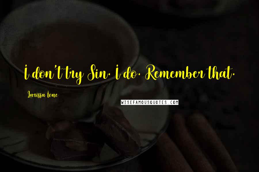 Larissa Ione quotes: I don't try Sin. I do. Remember that.
