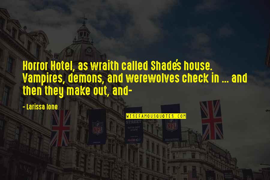 Larissa Ione Quotes By Larissa Ione: Horror Hotel, as wraith called Shade's house. Vampires,