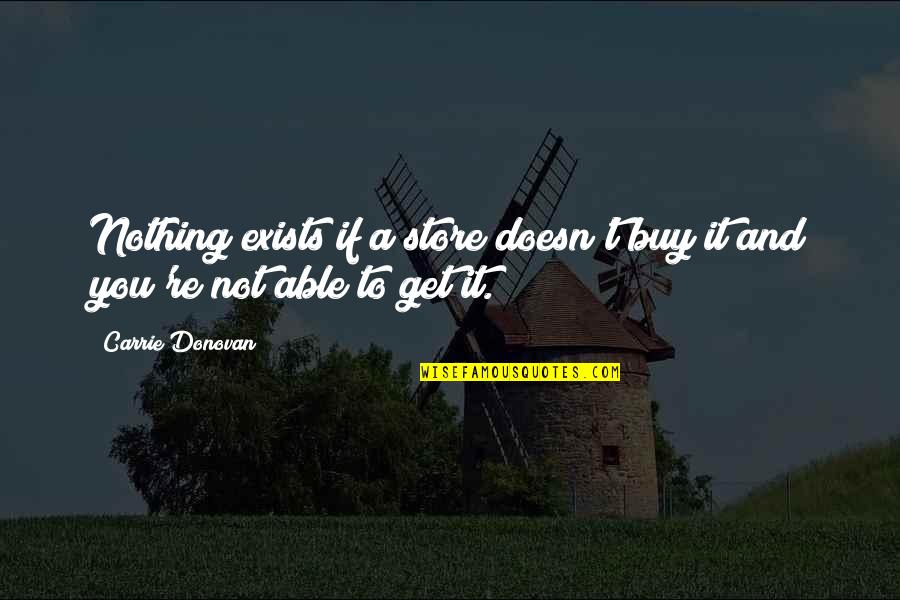 Laritza Bacallao Quotes By Carrie Donovan: Nothing exists if a store doesn't buy it