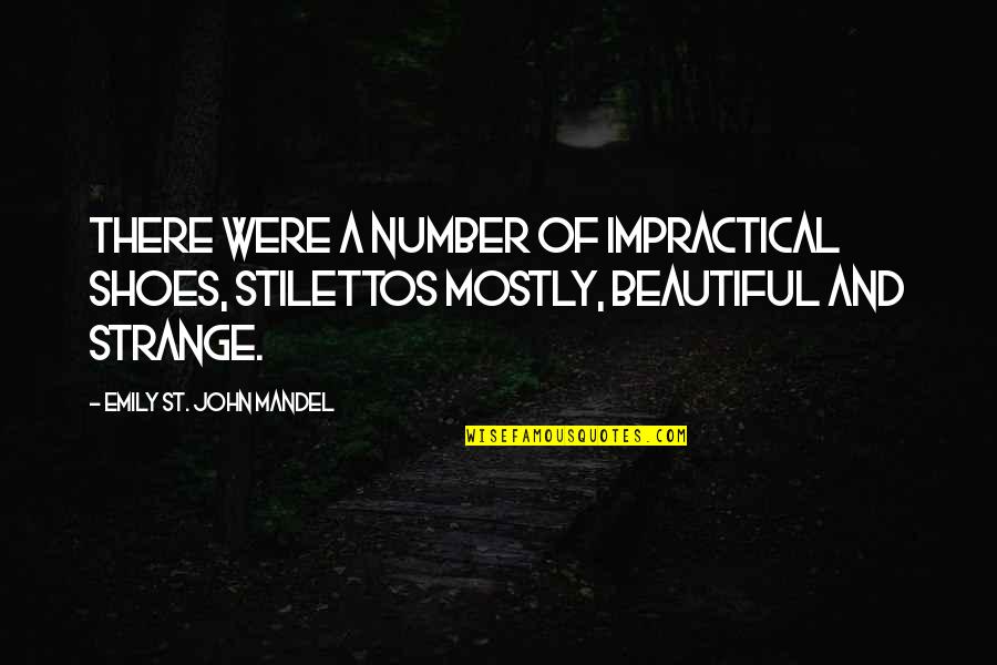 Laritza Rijo Quotes By Emily St. John Mandel: There were a number of impractical shoes, stilettos Laritza Rijo Quotes By Emily St. John Mandel: There were a number of impractical shoes, stilettos